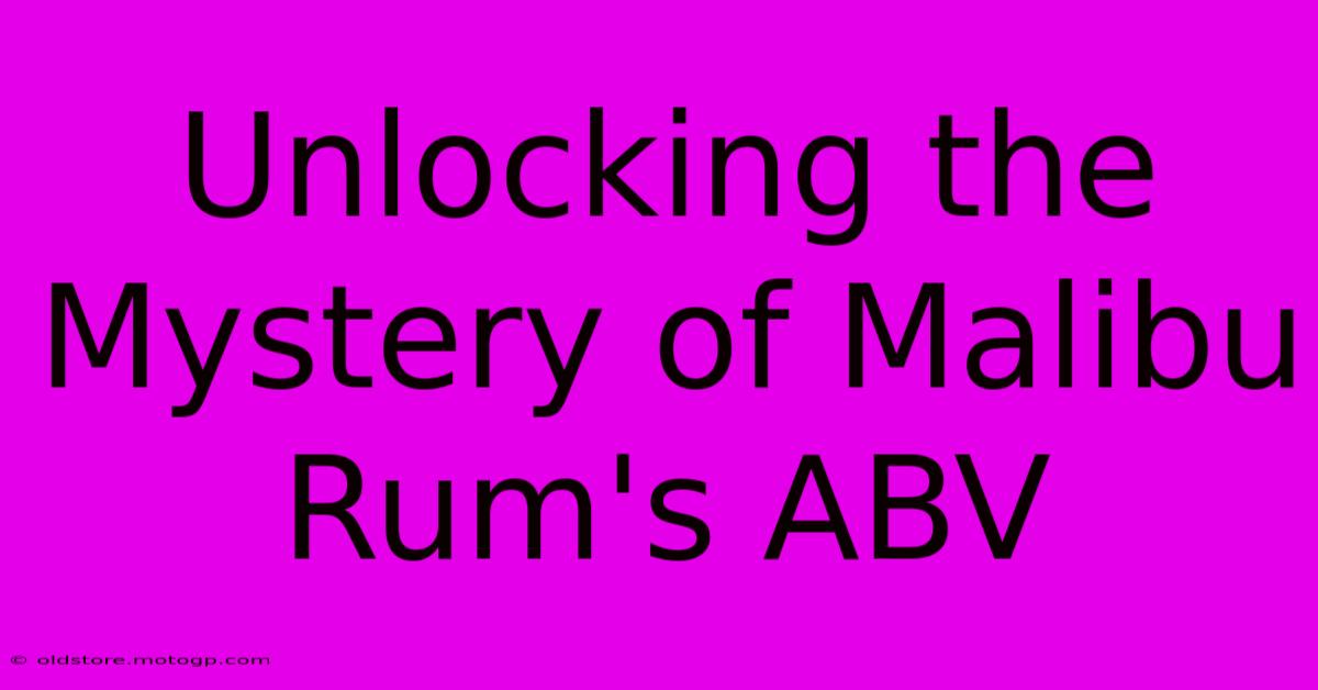 Unlocking The Mystery Of Malibu Rum's ABV