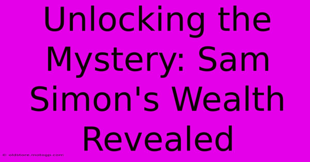 Unlocking The Mystery: Sam Simon's Wealth Revealed