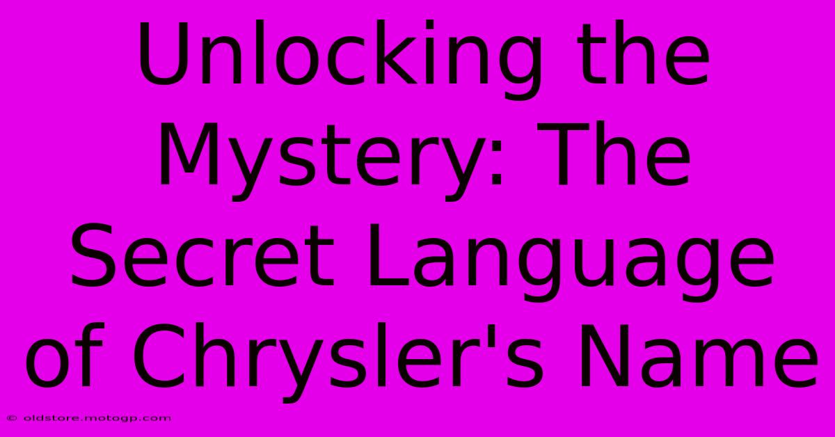 Unlocking The Mystery: The Secret Language Of Chrysler's Name