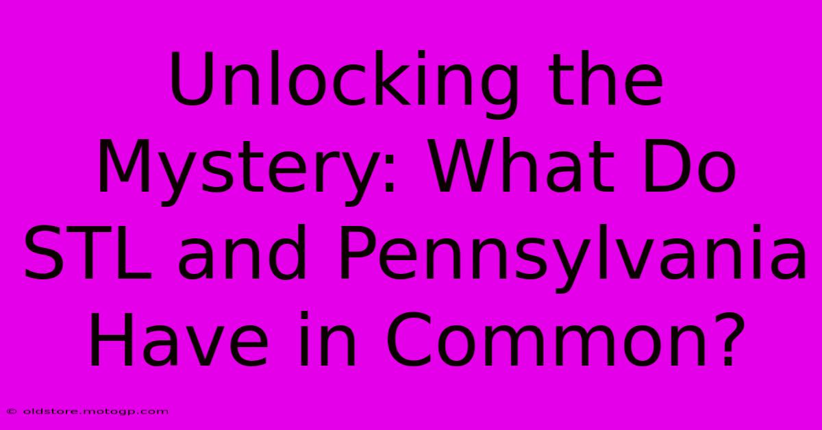 Unlocking The Mystery: What Do STL And Pennsylvania Have In Common?