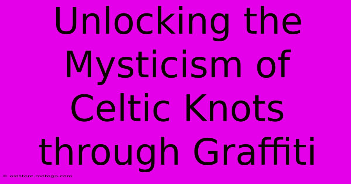 Unlocking The Mysticism Of Celtic Knots Through Graffiti