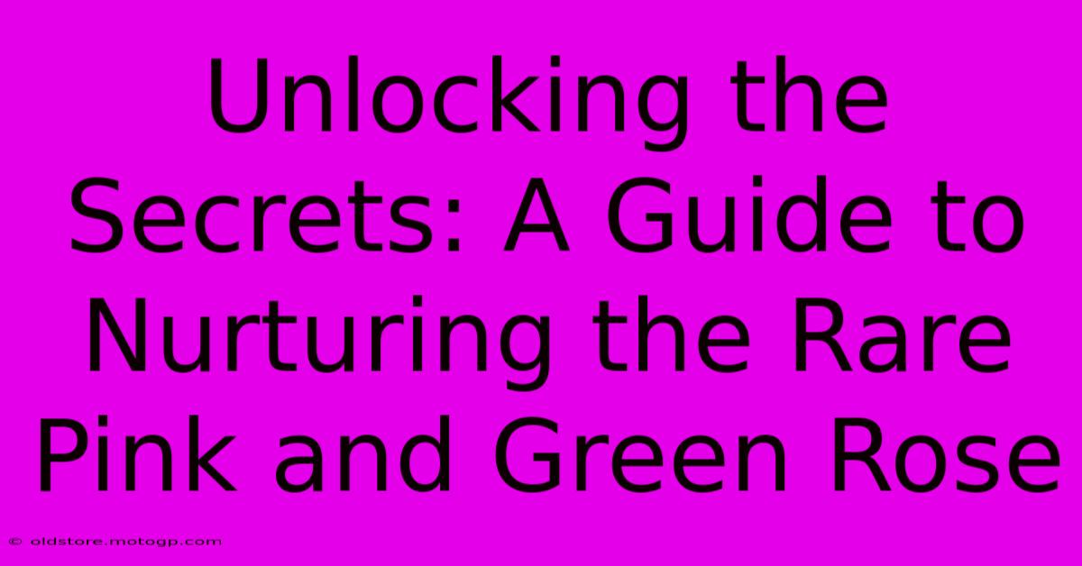 Unlocking The Secrets: A Guide To Nurturing The Rare Pink And Green Rose