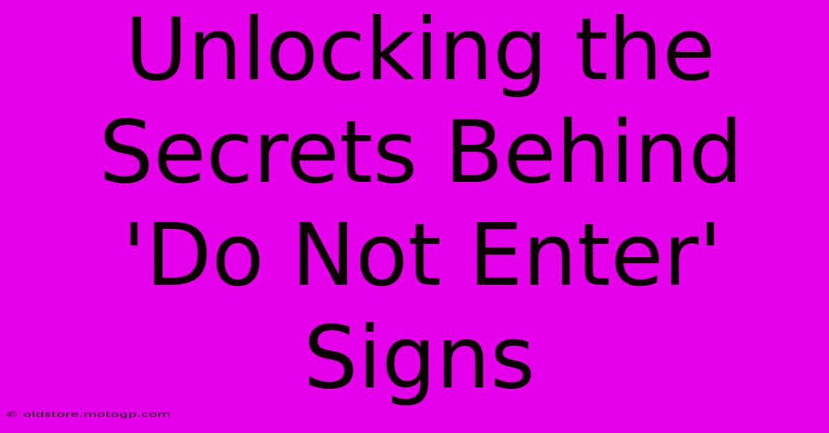 Unlocking The Secrets Behind 'Do Not Enter' Signs