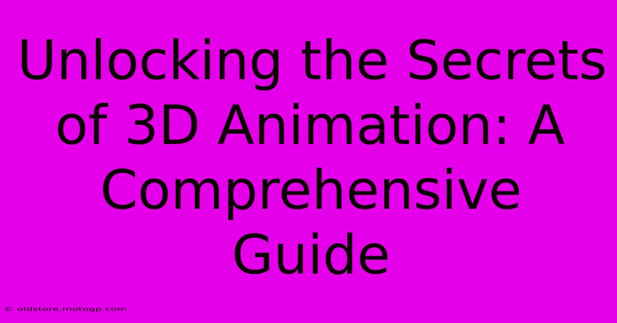 Unlocking The Secrets Of 3D Animation: A Comprehensive Guide