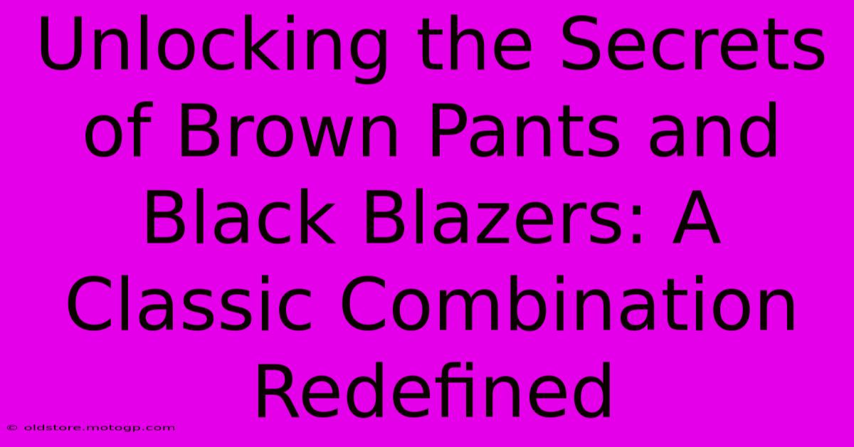 Unlocking The Secrets Of Brown Pants And Black Blazers: A Classic Combination Redefined