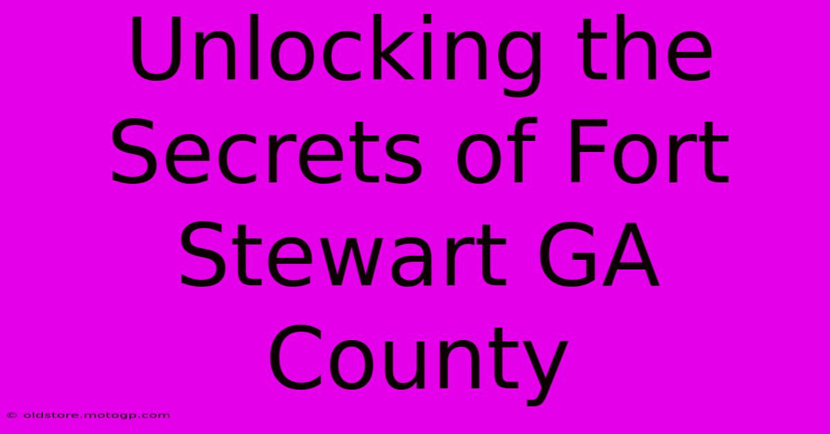 Unlocking The Secrets Of Fort Stewart GA County