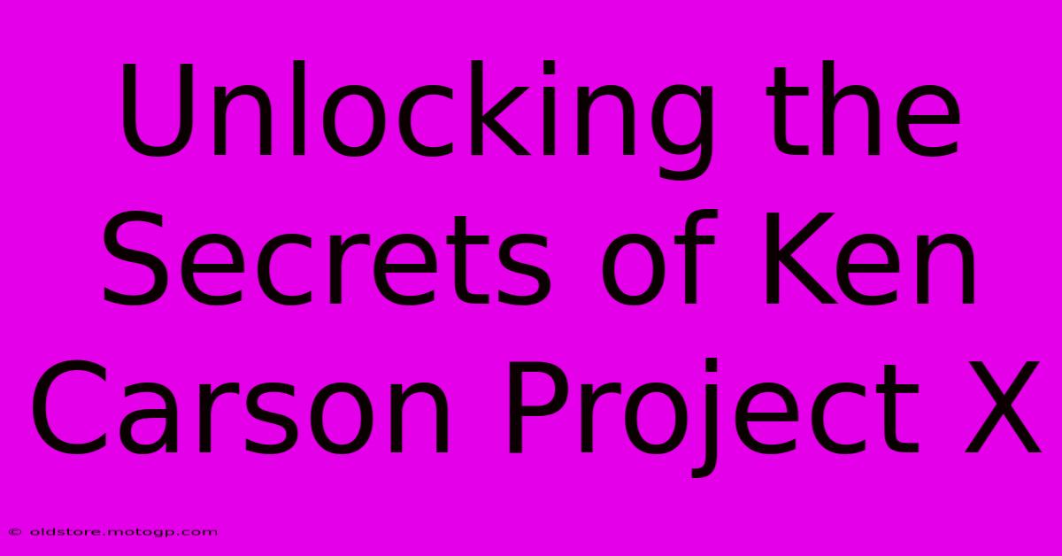 Unlocking The Secrets Of Ken Carson Project X