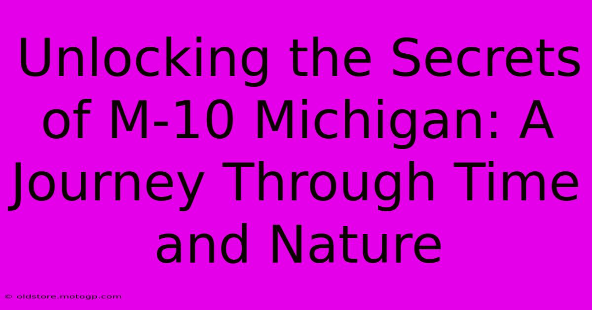 Unlocking The Secrets Of M-10 Michigan: A Journey Through Time And Nature