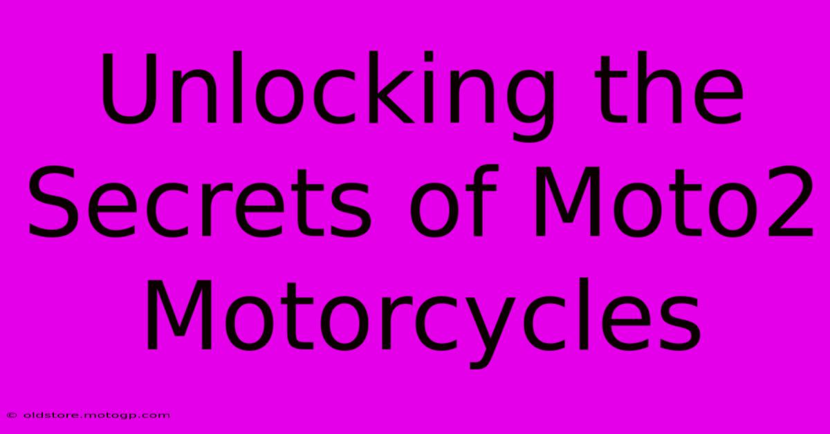 Unlocking The Secrets Of Moto2 Motorcycles