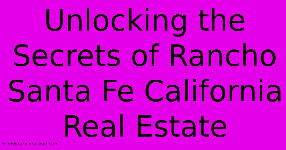 Unlocking The Secrets Of Rancho Santa Fe California Real Estate