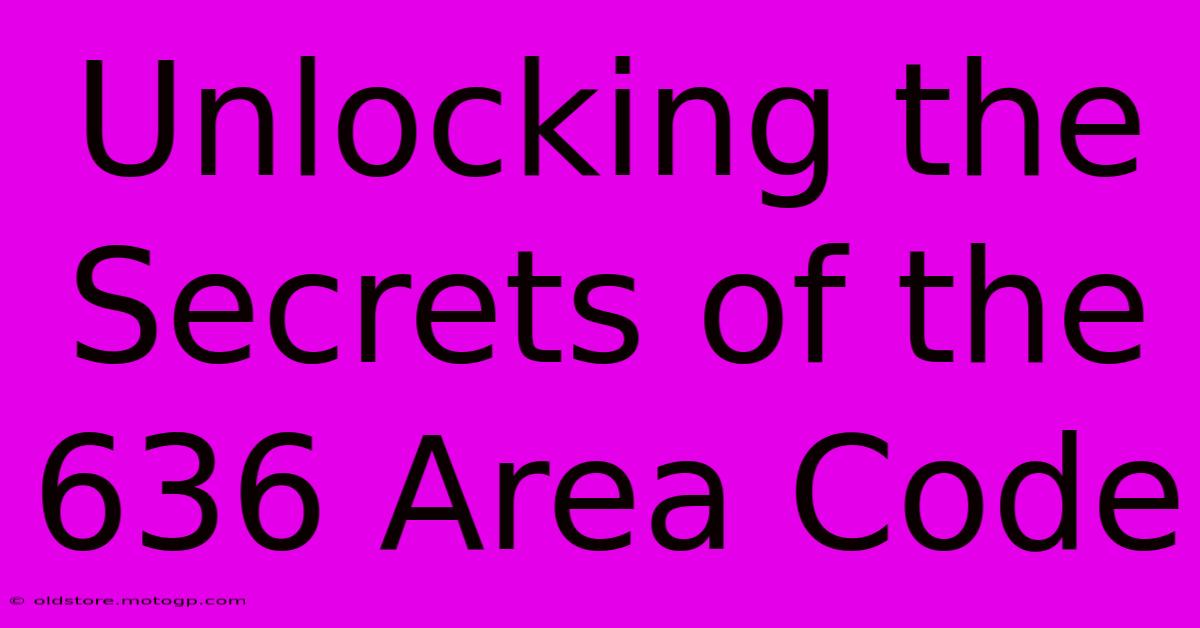 Unlocking The Secrets Of The 636 Area Code