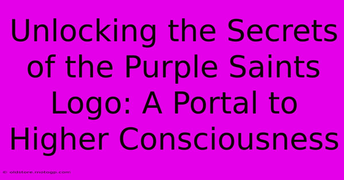 Unlocking The Secrets Of The Purple Saints Logo: A Portal To Higher Consciousness