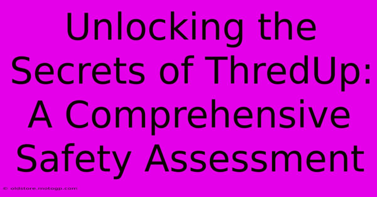 Unlocking The Secrets Of ThredUp: A Comprehensive Safety Assessment