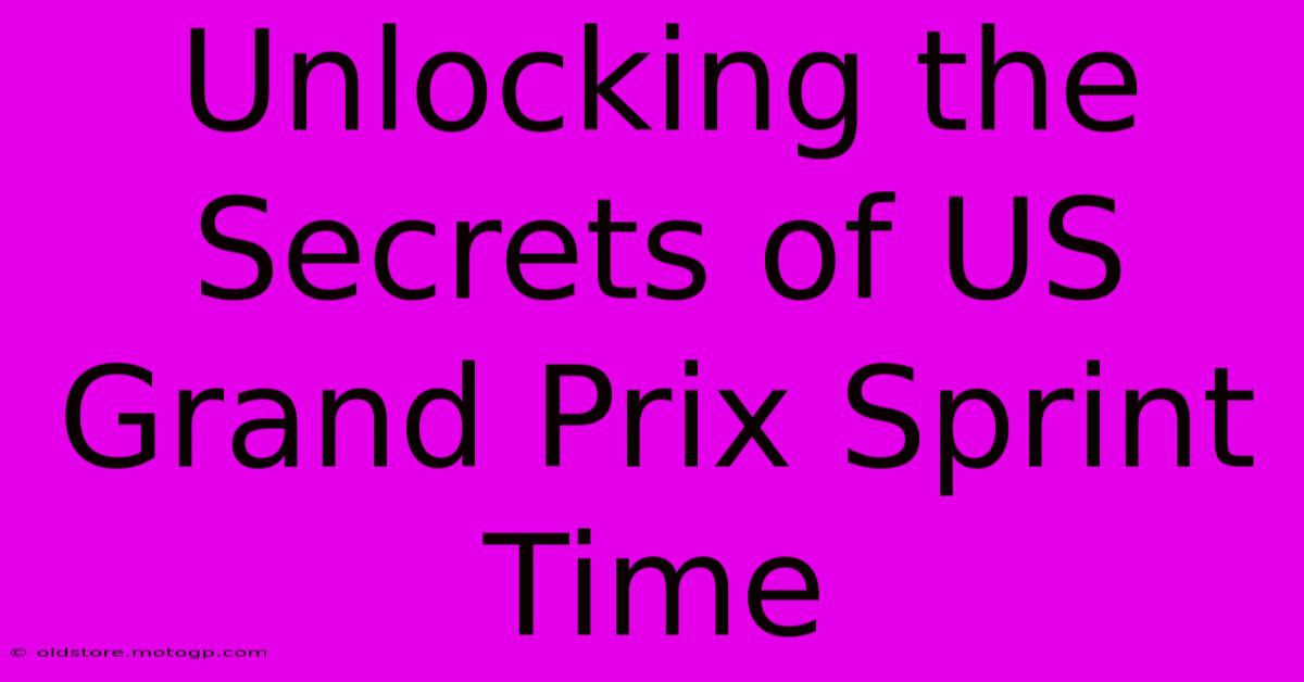 Unlocking The Secrets Of US Grand Prix Sprint Time