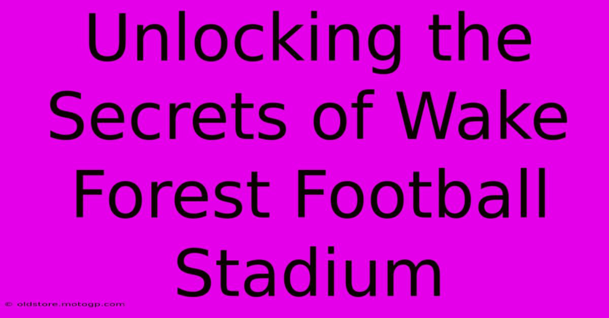 Unlocking The Secrets Of Wake Forest Football Stadium