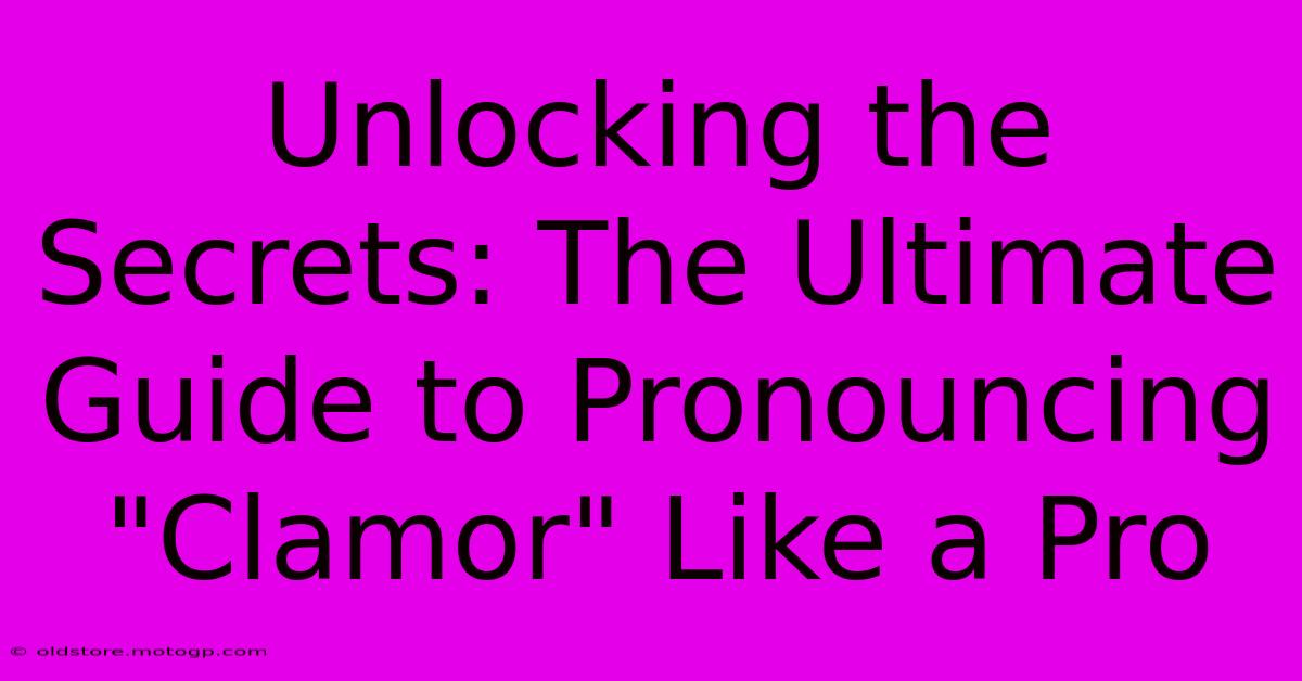 Unlocking The Secrets: The Ultimate Guide To Pronouncing 