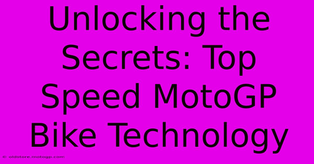 Unlocking The Secrets: Top Speed MotoGP Bike Technology