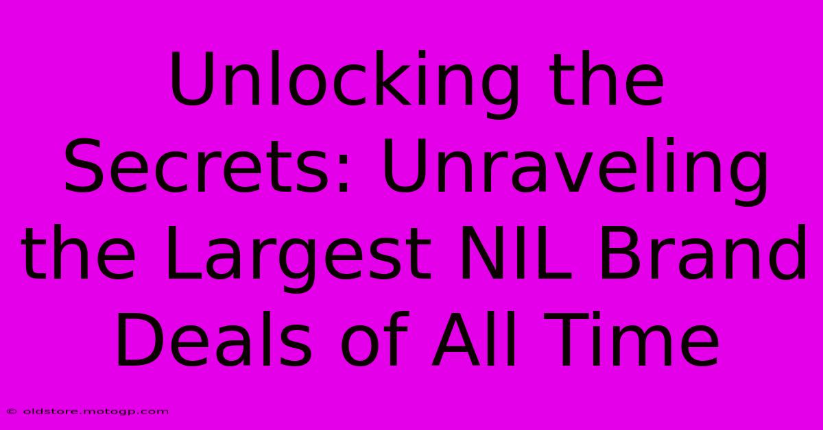 Unlocking The Secrets: Unraveling The Largest NIL Brand Deals Of All Time