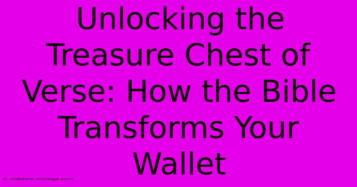 Unlocking The Treasure Chest Of Verse: How The Bible Transforms Your Wallet