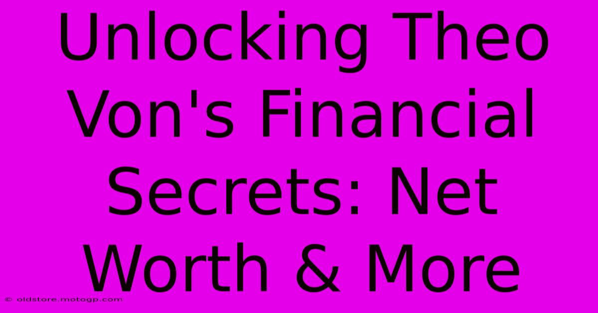 Unlocking Theo Von's Financial Secrets: Net Worth & More