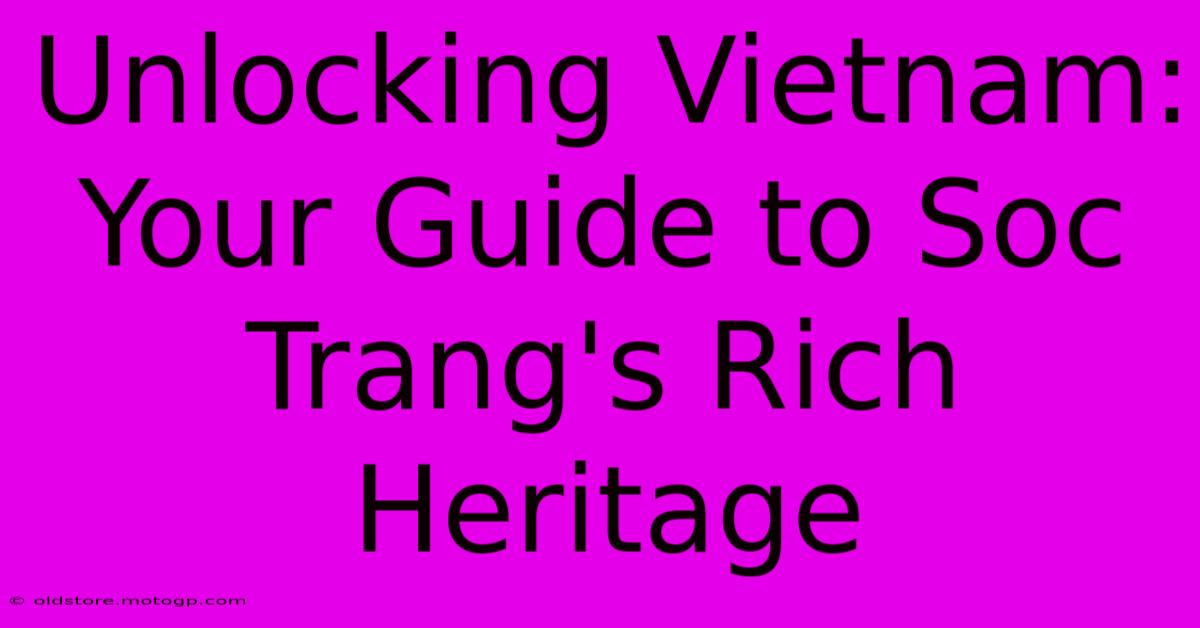 Unlocking Vietnam: Your Guide To Soc Trang's Rich Heritage