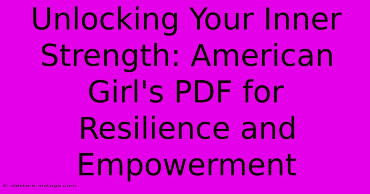 Unlocking Your Inner Strength: American Girl's PDF For Resilience And Empowerment