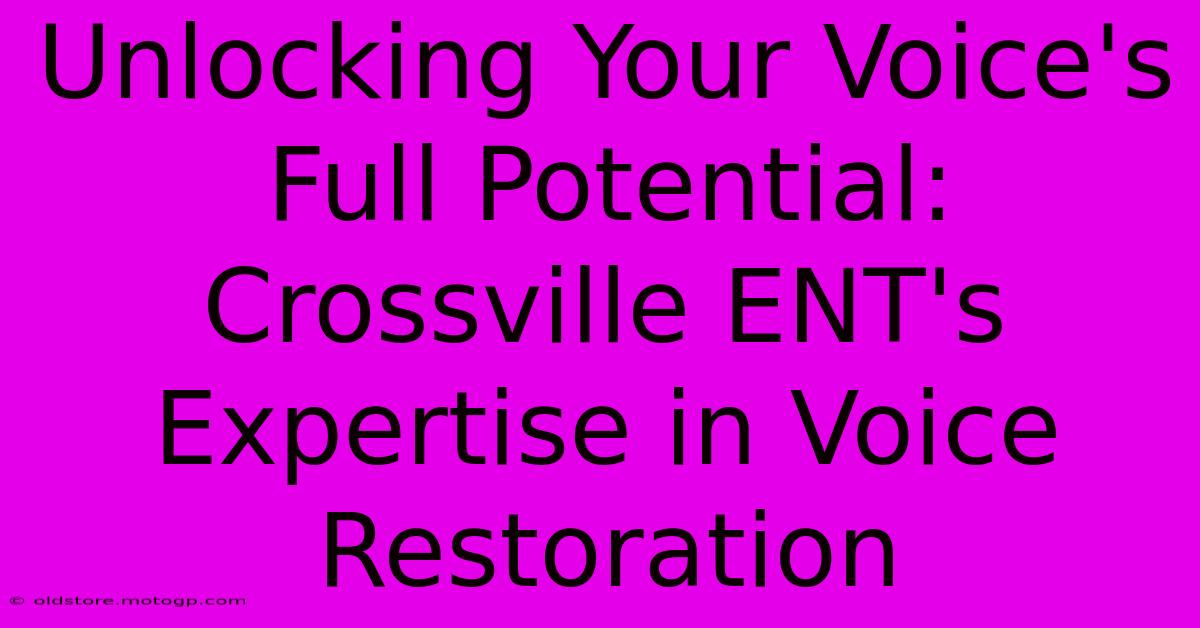 Unlocking Your Voice's Full Potential: Crossville ENT's Expertise In Voice Restoration