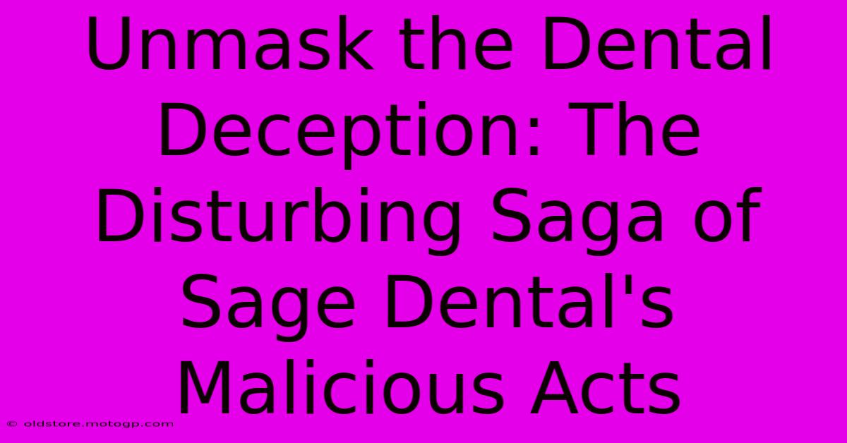 Unmask The Dental Deception: The Disturbing Saga Of Sage Dental's Malicious Acts