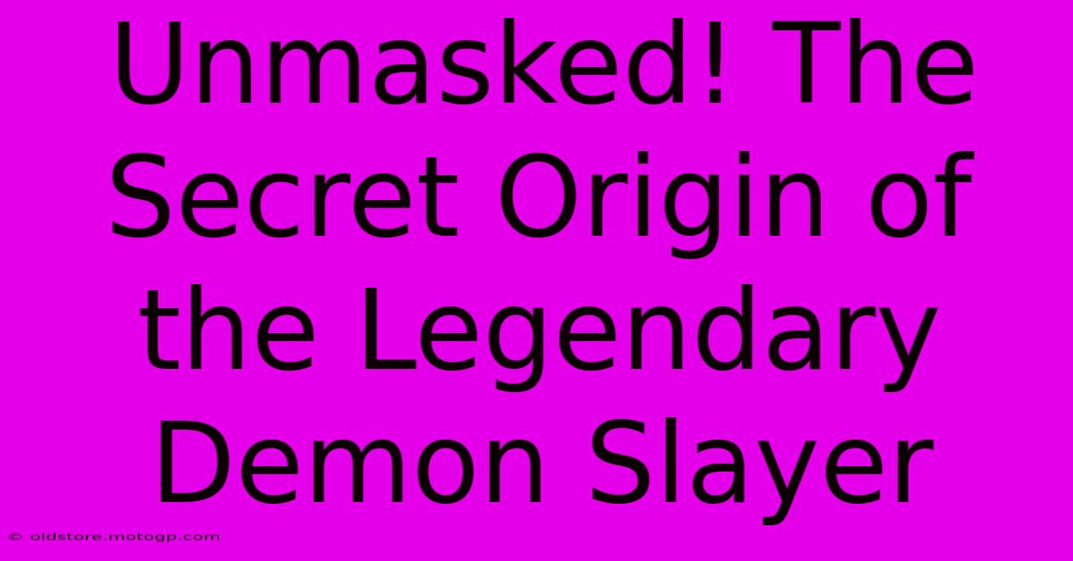 Unmasked! The Secret Origin Of The Legendary Demon Slayer