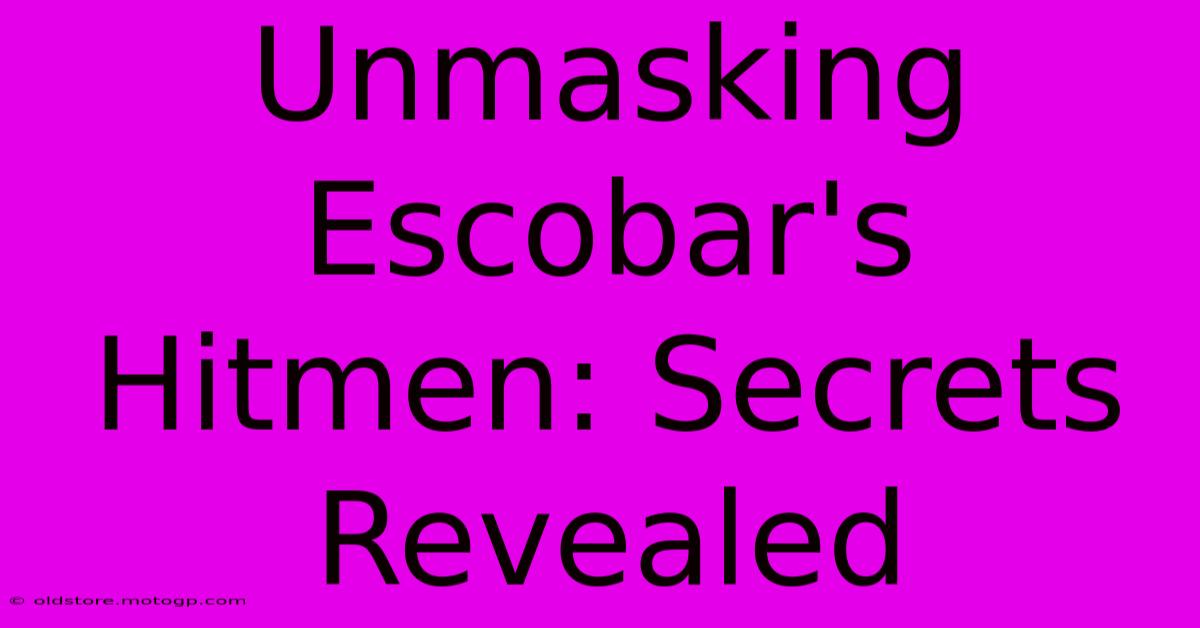 Unmasking Escobar's Hitmen: Secrets Revealed