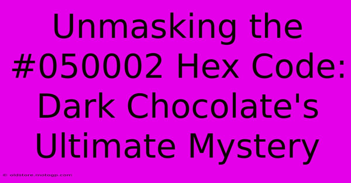 Unmasking The #050002 Hex Code: Dark Chocolate's Ultimate Mystery