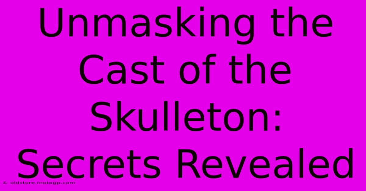 Unmasking The Cast Of The Skulleton: Secrets Revealed