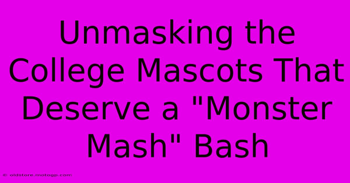 Unmasking The College Mascots That Deserve A 