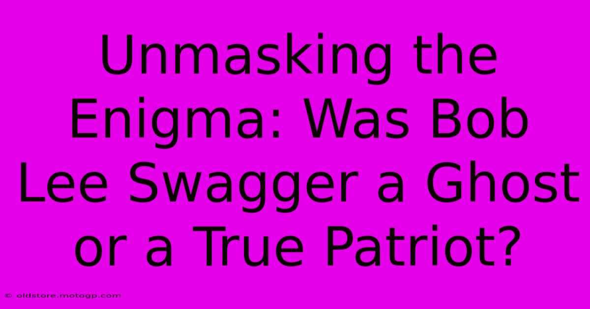 Unmasking The Enigma: Was Bob Lee Swagger A Ghost Or A True Patriot?