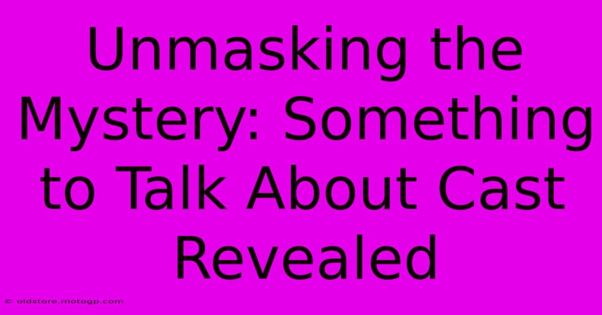 Unmasking The Mystery: Something To Talk About Cast Revealed