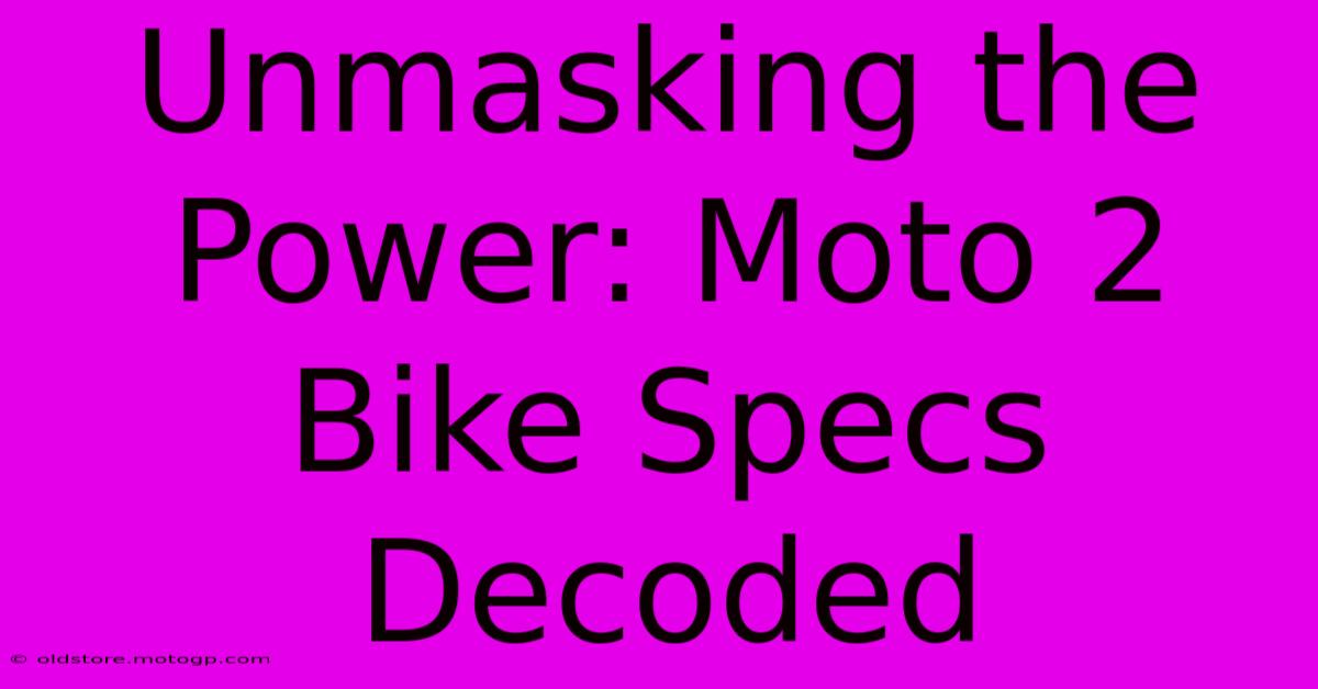 Unmasking The Power: Moto 2 Bike Specs Decoded