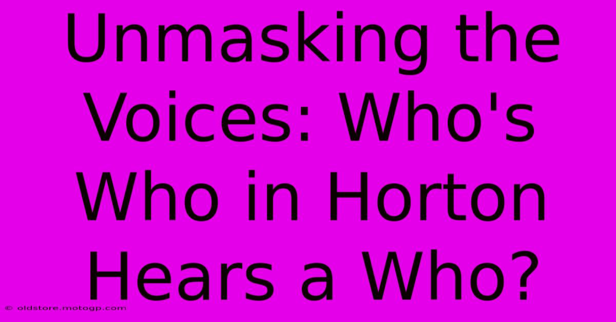 Unmasking The Voices: Who's Who In Horton Hears A Who?