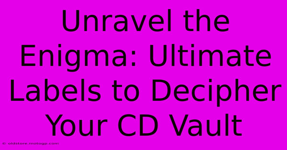 Unravel The Enigma: Ultimate Labels To Decipher Your CD Vault