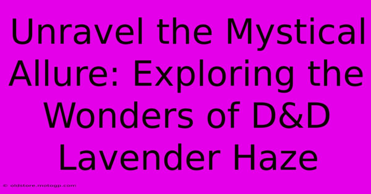 Unravel The Mystical Allure: Exploring The Wonders Of D&D Lavender Haze