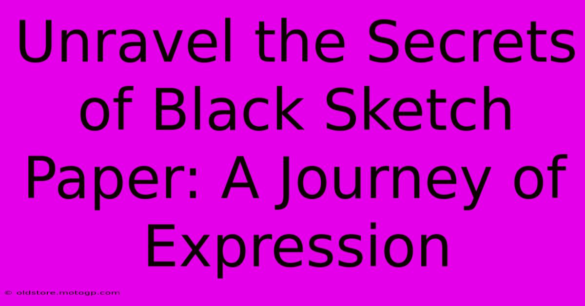 Unravel The Secrets Of Black Sketch Paper: A Journey Of Expression