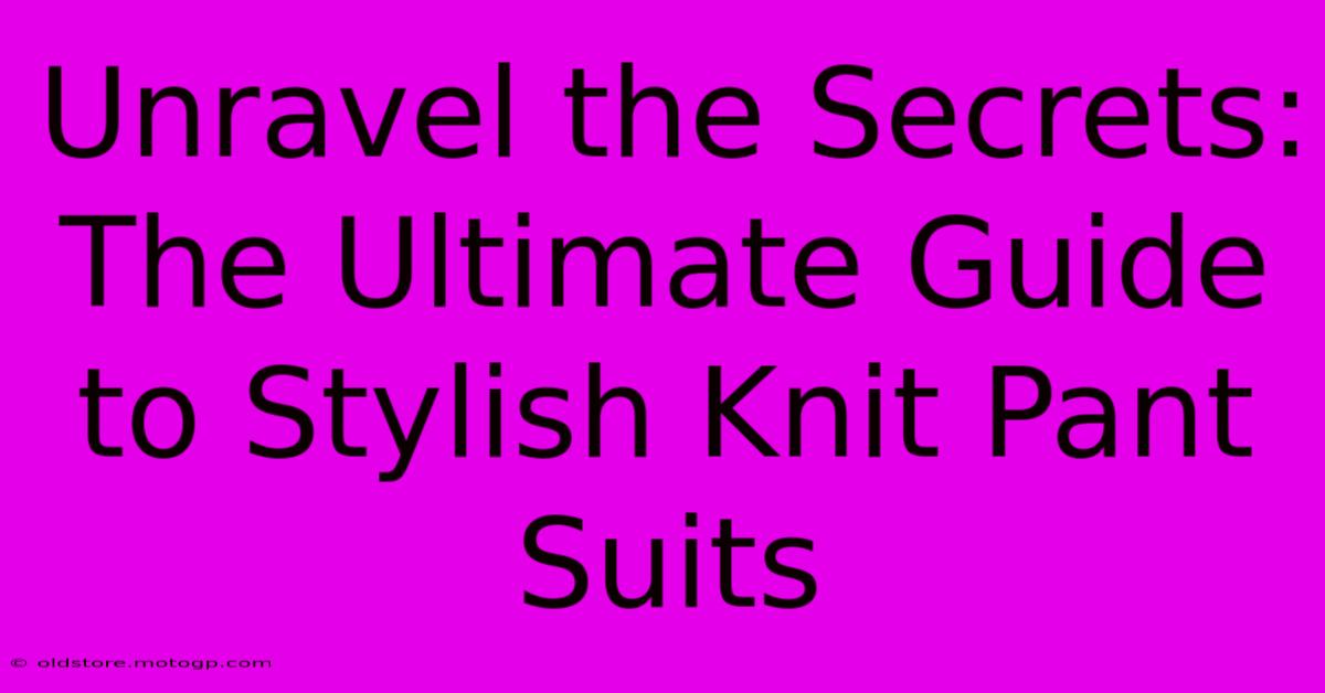 Unravel The Secrets: The Ultimate Guide To Stylish Knit Pant Suits