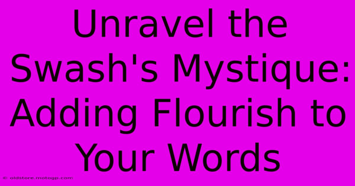 Unravel The Swash's Mystique: Adding Flourish To Your Words