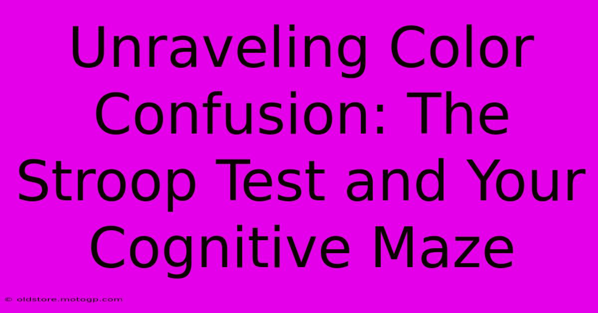 Unraveling Color Confusion: The Stroop Test And Your Cognitive Maze