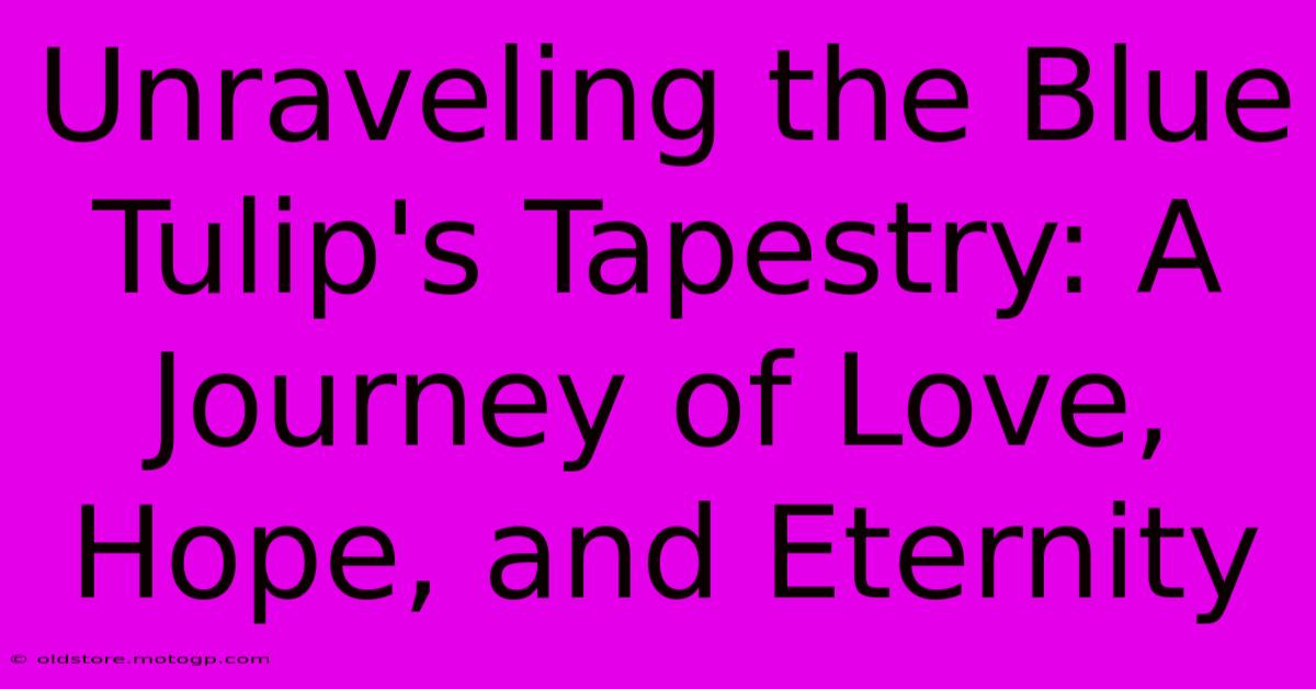 Unraveling The Blue Tulip's Tapestry: A Journey Of Love, Hope, And Eternity