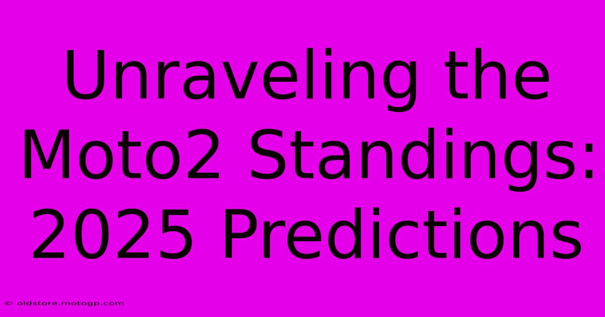 Unraveling The Moto2 Standings: 2025 Predictions