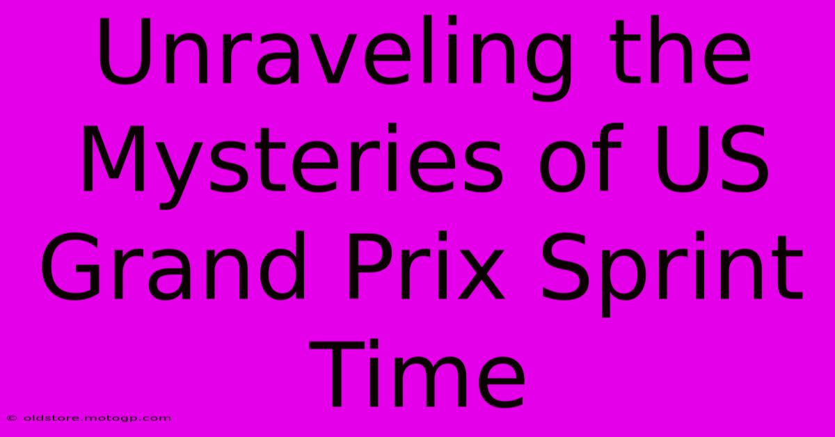 Unraveling The Mysteries Of US Grand Prix Sprint Time