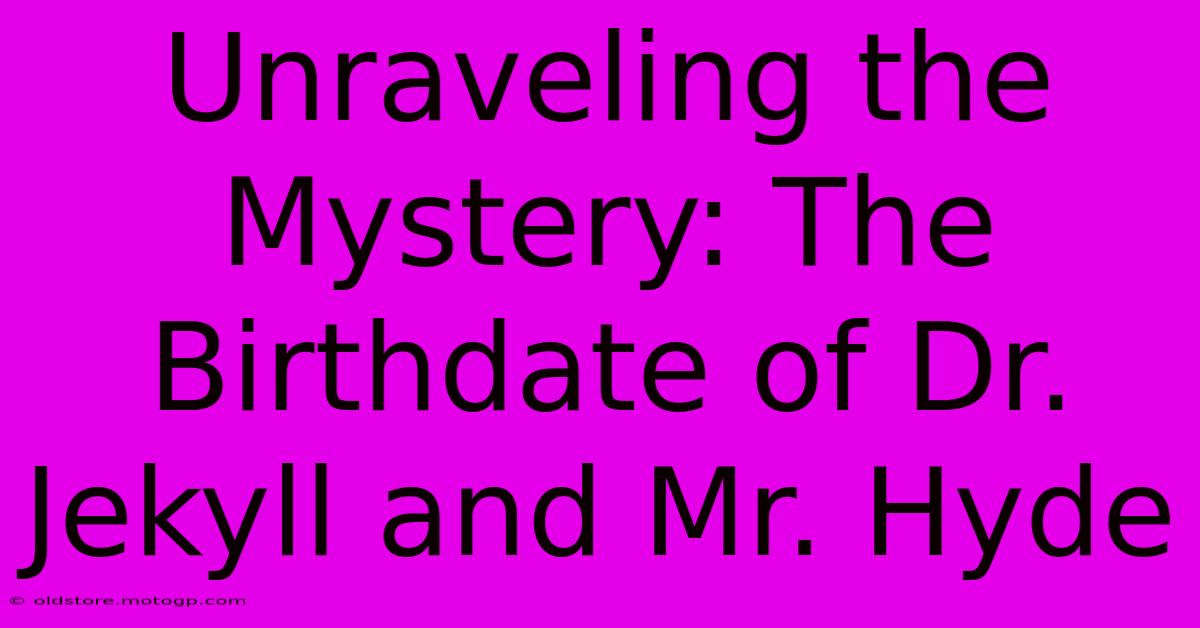 Unraveling The Mystery: The Birthdate Of Dr. Jekyll And Mr. Hyde