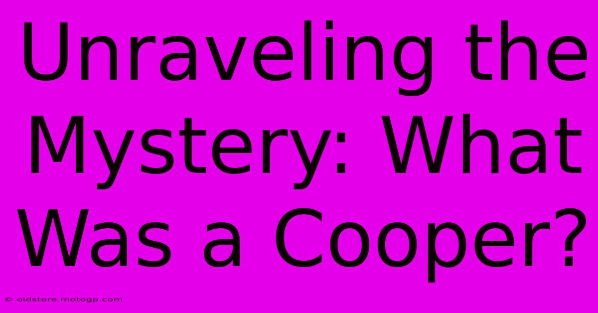 Unraveling The Mystery: What Was A Cooper?