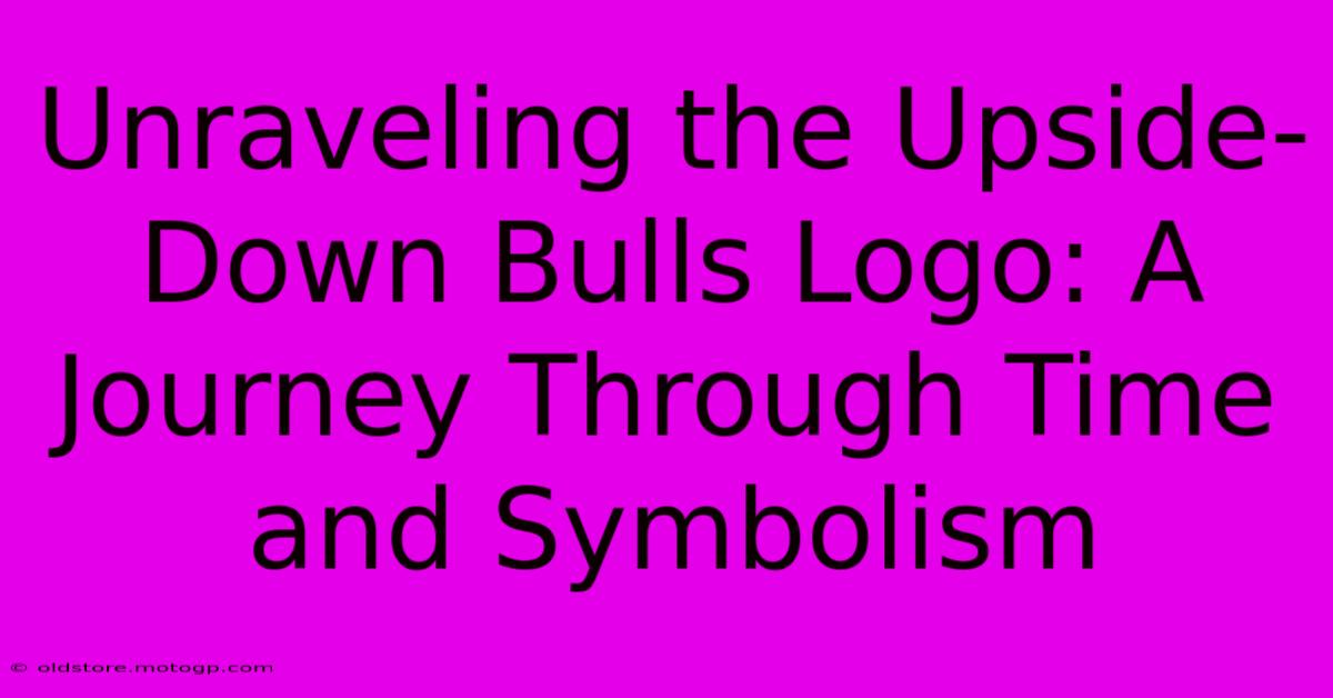 Unraveling The Upside-Down Bulls Logo: A Journey Through Time And Symbolism