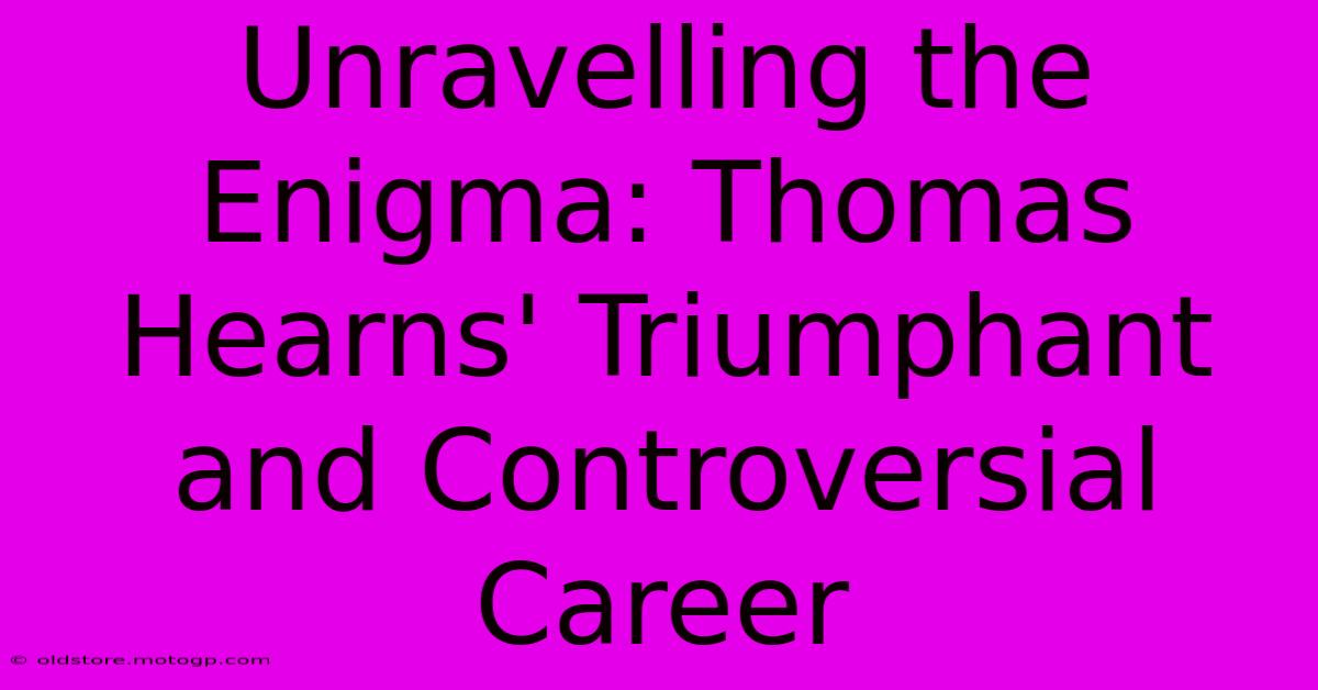 Unravelling The Enigma: Thomas Hearns' Triumphant And Controversial Career